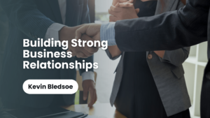 Building Strong Business Relationships Kevin Bledsoe-min