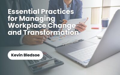 Essential Practices for Managing Workplace Change and Transformation